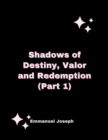 Image for SHADOWS OF DESTINY, VALOR AND REDEMPTION (PART 1)