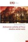 Image for Anticancer activity of Ficus elastica aerial roots