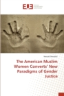 Image for The American Muslim Women Converts&#39; New Paradigms of Gender Justice