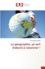 Image for La Geographie, Ca Sert d&#39;Abord A Raisonner !