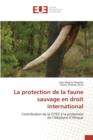 Image for La Protection de la Faune Sauvage En Droit International