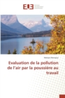 Image for Evaluation de la Pollution de l&#39;Air Par La Poussiere Au Travail