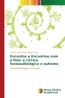 Image for Encantos e Encontros com a fala : a clinica fonoaudiologica e autismo