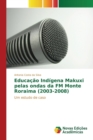 Image for Educacao Indigena Makuxi pelas ondas da FM Monte Roraima (2003-2008)