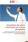 Image for Conception Des Pi ces C ramiques Par La Boue Phosphat e
