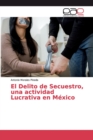 Image for El Delito de Secuestro, una actividad Lucrativa en Mexico