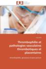 Image for Thrombophilie Et Pathologies Vasculaires Thrombotiques Et Placentaires