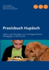 Image for Praxisbuch Hupasch : Ideen und Ubungen zur Hundegestutzten Padagogik in der Schule