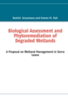 Image for Biological Assessment and Phytoremediation of Degraded Wetlands : A Proposal on Wetland Management in Sierra Leone