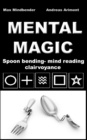 Image for Mental Magic : Spoon bending, mind reading, clairvoyance