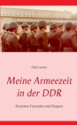 Image for Meine Armeezeit in der DDR : Zwischen Freunden und Deppen