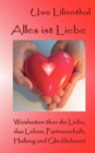 Image for Alles ist Liebe : Weisheiten uber die Liebe, das Leben, Partnerschaft, Heilung und Glucklichsein!