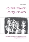 Image for Happy-Huhn-Harmonists : Erbauliches, Koestliches und Nutzliches um ein einzig dastehendes Quartett