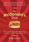 Image for Die McDonald&#39;s Diat : Wie ich in 30 Tagen 6,5 Kilo abgenommen und dabei nur bei McDonald&#39;s gegessen habe