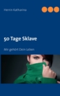 Image for 50 Tage Sklave : Mir gehoert Dein Leben