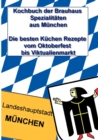 Image for Kochbuch der Brauhaus Spezialitaten aus Munchen : Die besten Kuchen Rezepte vom Oktoberfest bis Viktualienmarkt