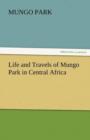 Image for Life and Travels of Mungo Park in Central Africa