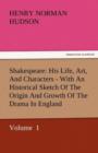 Image for Shakespeare : His Life, Art, and Characters - With an Historical Sketch of the Origin and Growth of the Drama in England