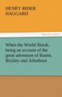 Image for When the World Shook, Being an Account of the Great Adventure of Bastin, Bickley and Arbuthnot