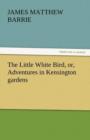 Image for The Little White Bird, Or, Adventures in Kensington Gardens