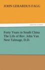 Image for Forty Years in South China the Life of REV. John Van Nest Talmage, D.D.