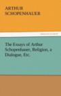 Image for The Essays of Arthur Schopenhauer, Religion, a Dialogue, Etc.