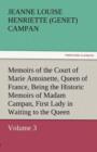 Image for Memoirs of the Court of Marie Antoinette, Queen of France, Volume 3 Being the Historic Memoirs of Madam Campan, First Lady in Waiting to the Queen