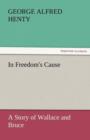 Image for In Freedom&#39;s Cause : A Story of Wallace and Bruce