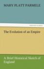 Image for The Evolution of an Empire : A Brief Historical Sketch of England