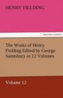 Image for The Works of Henry Fielding Edited by George Saintsbury in 12 Volumes $P Volume 12