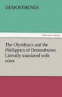 Image for The Olynthiacs and the Phillippics of Demosthenes Literally Translated with Notes
