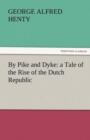 Image for By Pike and Dyke : A Tale of the Rise of the Dutch Republic