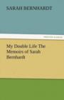 Image for My Double Life the Memoirs of Sarah Bernhardt