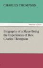 Image for Biography of a Slave Being the Experiences of REV. Charles Thompson