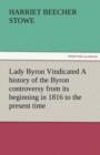 Image for Lady Byron Vindicated a History of the Byron Controversy from Its Beginning in 1816 to the Present Time