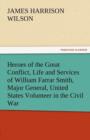 Image for Heroes of the Great Conflict, Life and Services of William Farrar Smith, Major General, United States Volunteer in the Civil War