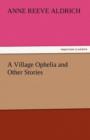 Image for A Village Ophelia and Other Stories