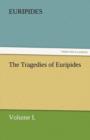 Image for The Tragedies of Euripides, Volume I.