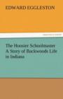 Image for The Hoosier Schoolmaster a Story of Backwoods Life in Indiana