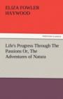 Image for Life&#39;s Progress Through the Passions Or, the Adventures of Natura