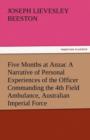 Image for Five Months at Anzac a Narrative of Personal Experiences of the Officer Commanding the 4th Field Ambulance, Australian Imperial Force