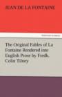 Image for The Original Fables of La Fontaine Rendered Into English Prose by Fredk. Colin Tilney