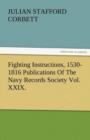 Image for Fighting Instructions, 1530-1816 Publications of the Navy Records Society Vol. XXIX.