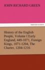 Image for History of the English People, Volume I Early England, 449-1071, Foreign Kings, 1071-1204, the Charter, 1204-1216