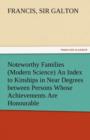 Image for Noteworthy Families (Modern Science) an Index to Kinships in Near Degrees Between Persons Whose Achievements Are Honourable, and Have Been Publicly Re