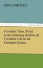 Image for Yorkshire Tales. Third Series Amusing Sketches of Yorkshire Life in the Yorkshire Dialect