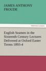 Image for English Seamen in the Sixteenth Century Lectures Delivered at Oxford Easter Terms 1893-4