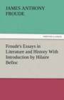 Image for Froude&#39;s Essays in Literature and History with Introduction by Hilaire Belloc