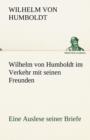 Image for Wilhelm Von Humboldt Im Verkehr Mit Seinen Freunden - Eine Auslese Seiner Briefe