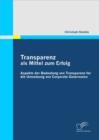 Image for Transparenz als Mittel zum Erfolg: Aspekte der Bedeutung von Transparenz fur die Umsetzung von Corporate Governance